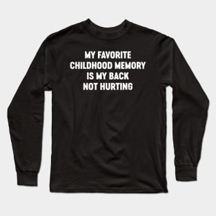 My Favorite Childhood Memory Is My Back Not Hurting Funny Long Sleeve T-Shirt